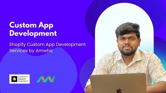 Shopify Custom App Development Services by Amwhiz